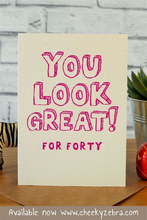 Invite family and friends from far and wide to send a video message sharing their love and warm wishes. 40 look great (With images) | 40th birthday cards ...