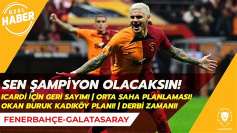 FENERBAHÇE GALATASARAY DERBİ PLANLARI OKAN BURUK ICARDI GERİ