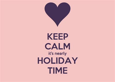 Keep Calm Its Nearly Holiday Time Poster Cox Keep Calm O Matic