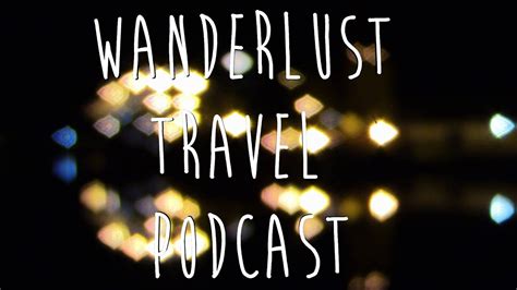 Wanderlust Travel Podcast Youtube