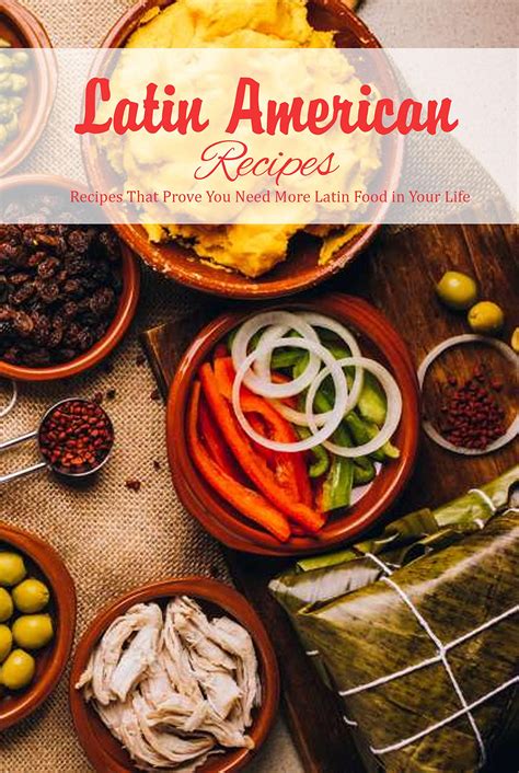 latin american recipes recipes that prove you need more latin food in your life culinary