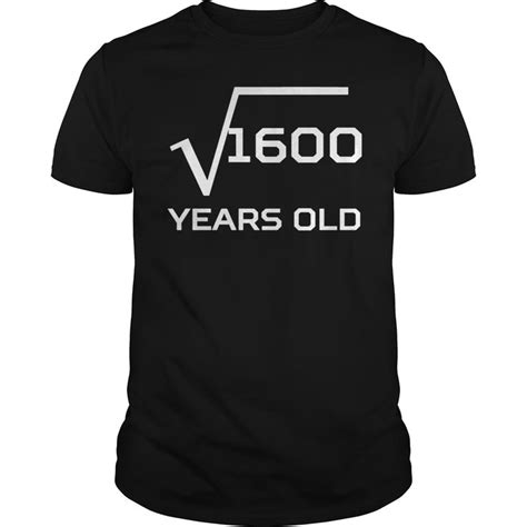 Square Root 1600 Funny 40 Years Old 40th Birthday T Shirt By Desireevom