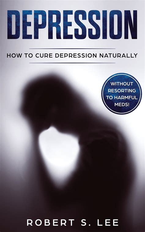 Depression How To Cure Depression Naturally Without Resorting To