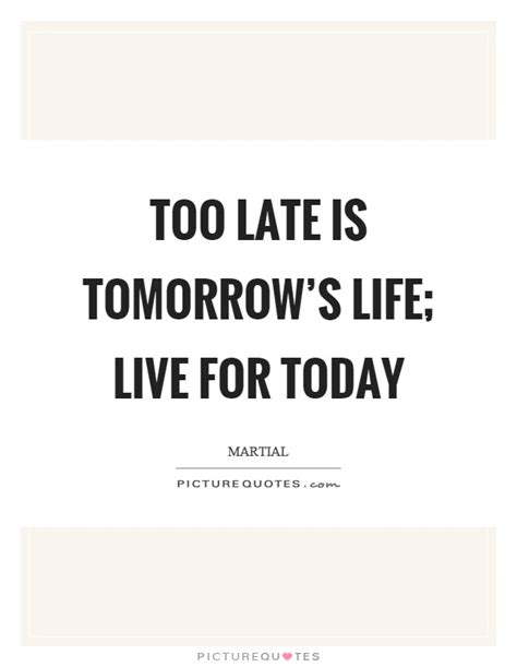 Live For Today Quotes And Sayings Live For Today Picture Quotes