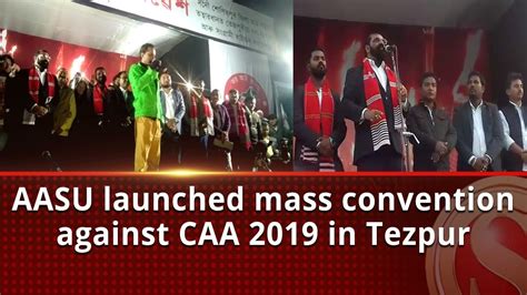 Aasu Launched Mass Convention Against Caa 2019 In Tezpur Youtube