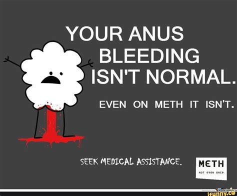 Your Anus Bleeding Isnt Normal Even On Meth It Isnt Seek Medical