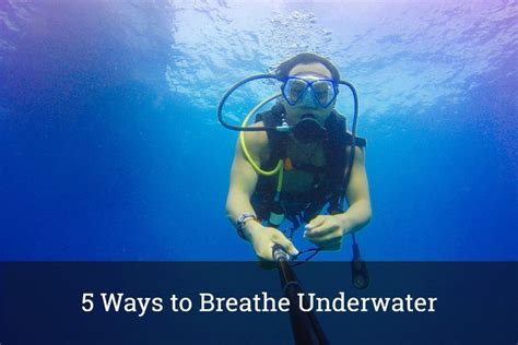 5 Ways To Breathe Underwater Best Snorkeling Breathing Underwater