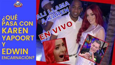 ¿qué Pasa Con Karen Yapoort Y Edwin Encarnación Youtube