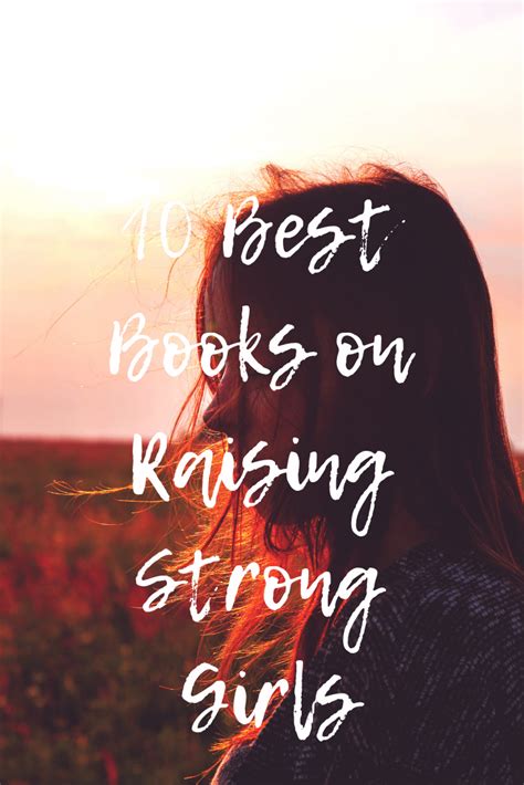 10 Best Books On Raising Strong Girls Books For Moms Parenting