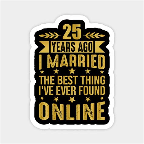 Funny 25th Wedding Anniversary 25 Years Ago I Married Online 25th