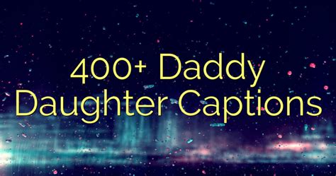 400 Daddy Daughter Captions