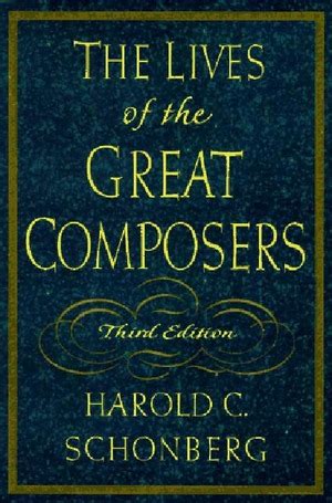The Lives Of The Great Composers Harold C Schonberg W W Norton Company