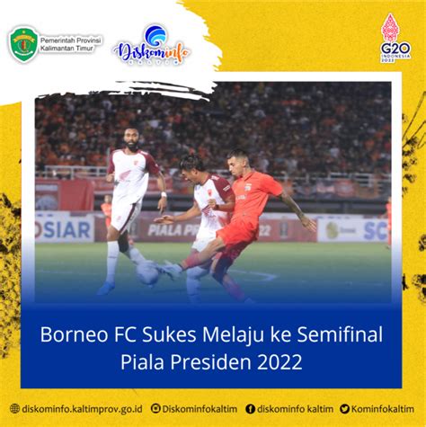 Borneo Fc Sukes Melaju Ke Semifinal Piala Presiden 2022 Diskominfo Prov Kaltim