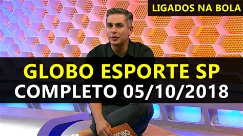 Globo Esporte Sp Completo 05 10 2018 Youtube