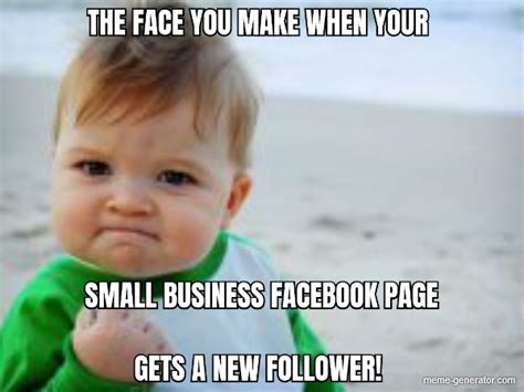 Getting A New Follower On My Business Facebook Page Meme Generator