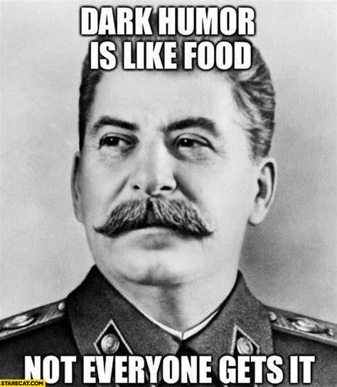 Dark humor is like food not everyone gets it Stalin | StareCat.com