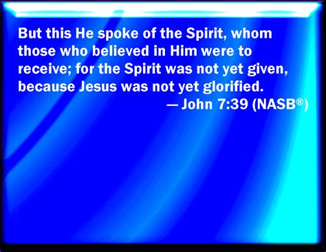 John 739 But This Spoke He Of The Spirit Which They That Believe On