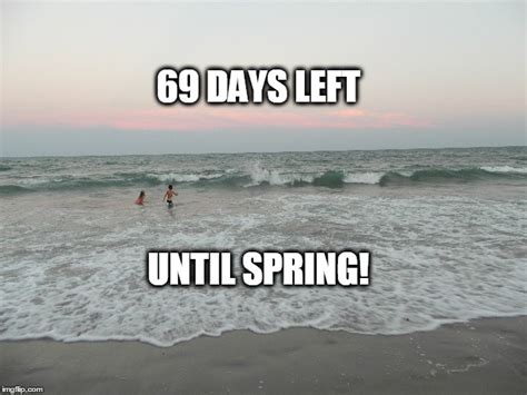 We make every effort to ensure we always bring you the very best spring countdown and hope you find these countdowns entertaining. spring - Imgflip