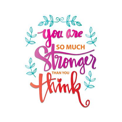 Sometimes in life, we need quotes about strength to remind us to remain steadfast, because we all go through hard times, times where our strength and fortitude are tried and promise me you'll always remember: You Are Stronger Than You Think Motivational Quote Stock ...