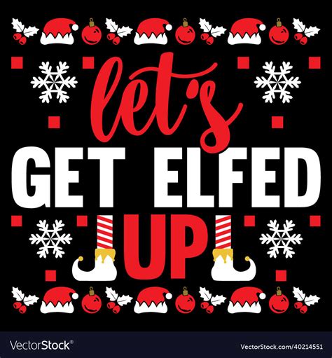 lets get elfed up christmas design t shirt vector image