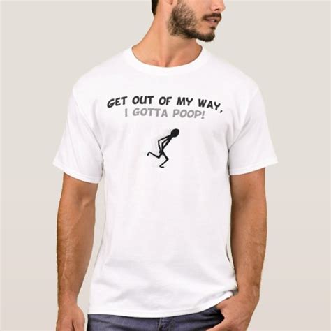 Get Out Of My Way I Gotta Poop T Shirt Uk