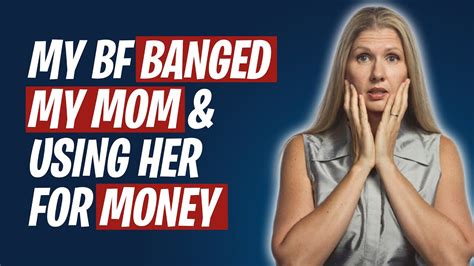 My Bf Banged My Mom And Using Her For Money Reddit Cheating Story Youtube
