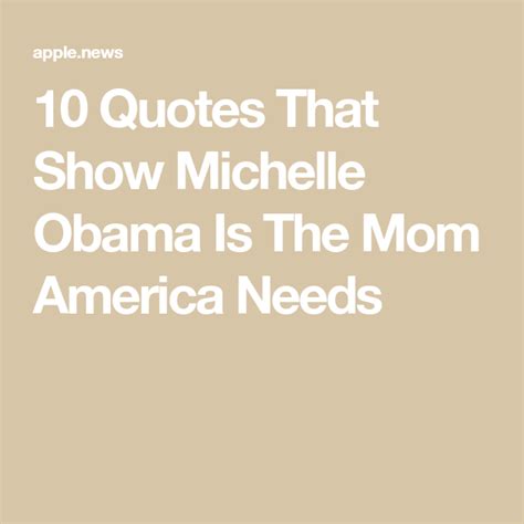 10 Quotes That Show Michelle Obama Is The Mom America Needs — Huffpost