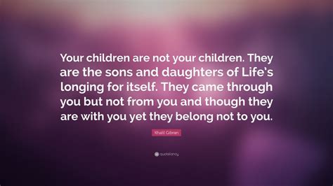 Khalil Gibran Quote Your Children Are Not Your Children They Are The