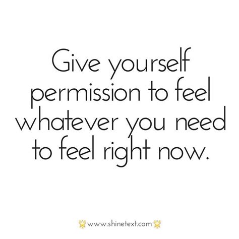 Give Yourself Permission To Feel Whatever You Feel Right Now Inspo