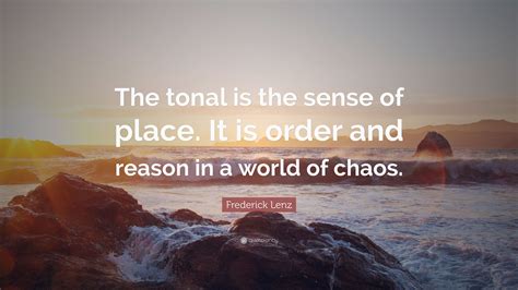 Frederick Lenz Quote The Tonal Is The Sense Of Place It Is Order And