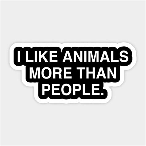 I Like Animals More Than People Animal Lover Quote Sticker Teepublic