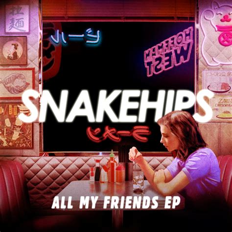 Various formats from 240p to 720p hd (or even 1080p). Snakehips - All My Friends Lyrics | Genius Lyrics