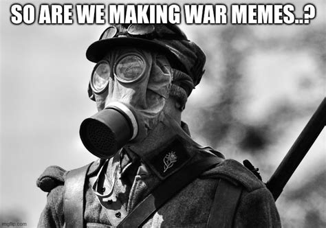 Image Tagged In Ww1 Gas Mask Imgflip