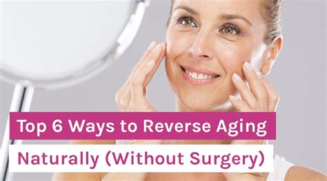 Top 6 Ways To Reverse Aging Naturally Without Surgery