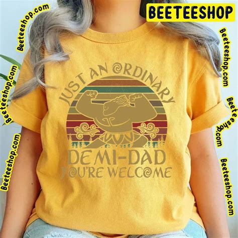 Just An Ordinary Demi Dad You Re Welcome Moana Graphic Trending Unisex