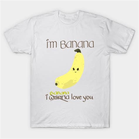 I Banana Love You Bananas T Shirt Teepublic