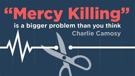 Why Mercy Killing Is A Bigger Problem Than You Think Edify