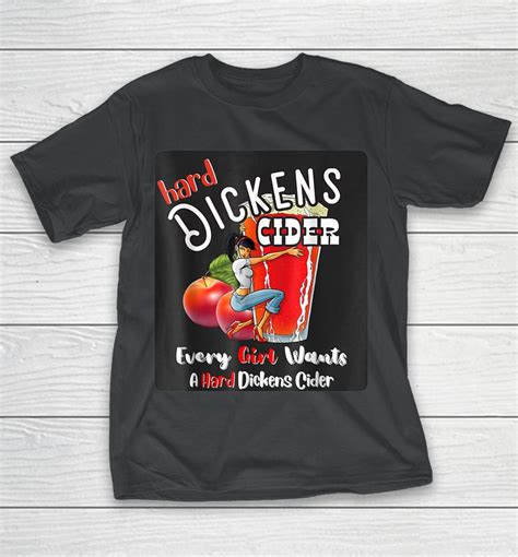 Hard Dickens Cider Funny Girl Whiskey And Beer Apple Humor Shirts