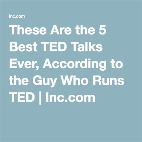 These Are The 5 Best Ted Talks Ever According To The Guy Who Runs Ted