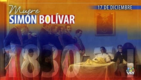 17 De Diciembre De 1830 191 Años De La Muerte De Simón Bolívar Vpitv