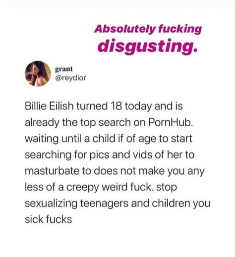 Absolutely Fucking Disgusting Billie Eilish Turned 18 Today And Is