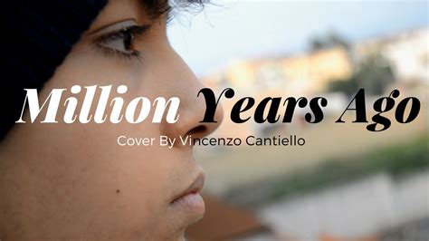 Lyrically, the track is about how fame has personally affected her and everyone around her. ADELE - Million Years Ago | COVER💎 | VINCENZO CANTIELLO ...