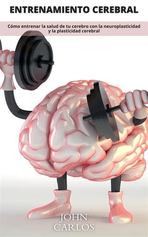 ENTRENAMIENTO CEREBRAL Cómo entrenar la salud de tu cerebro con la