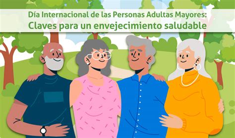 Día Internacional De Las Personas Adultas Mayores Claves Para Un