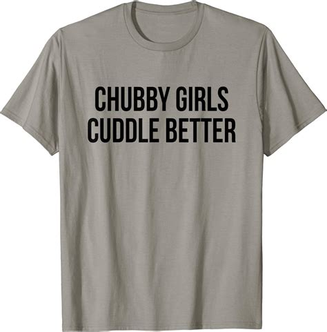 Chubby Girls Cuddle Better T Shirt Clothing
