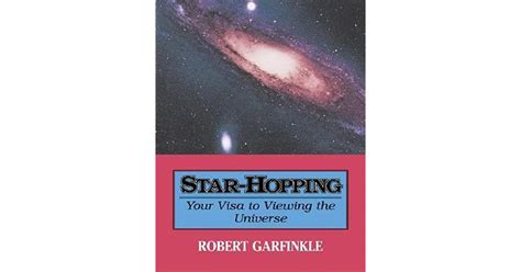 Star Hopping Your Visa To Viewing The Universe By Robert A Garfinkle