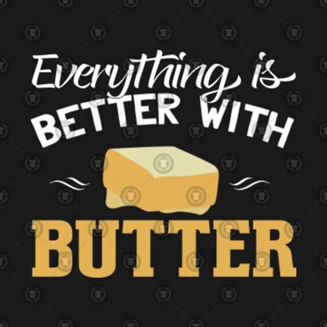 everything better with butter butter long sleeve t shirt teepublic