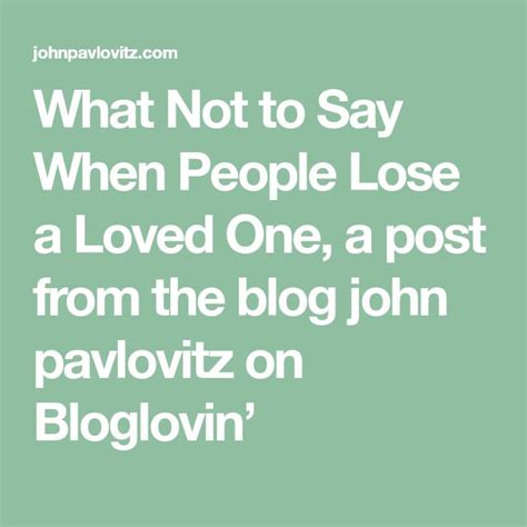What Not To Say When People Lose A Loved One A Post From The Blog John