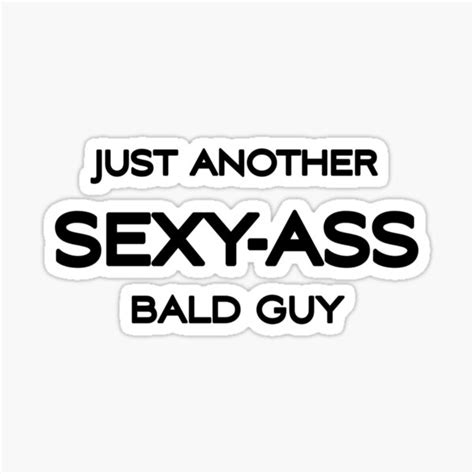 Just Another Sexy Ass Bald Guy Bald And Sexy Men Sticker By Yassou Shop Redbubble