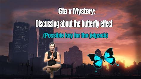Gta V Mystery The Butterfly Effect And How Does It Connect To The